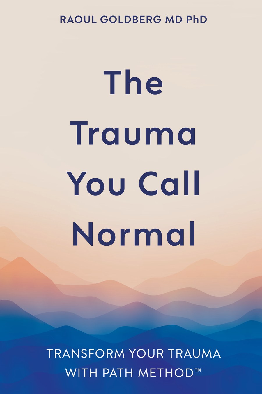The Trauma You Call Normal, by Raoul Goldberg MD PhD. Book cover.